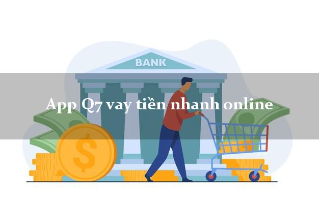 App Q7 vay tiền nhanh online