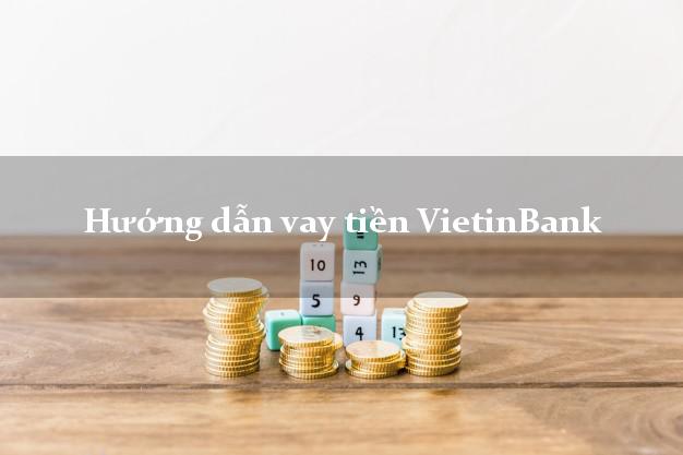 Hướng dẫn vay tiền VietinBank