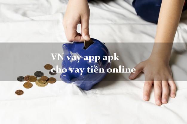 VN vay app apk cho vay tiền online không gặp mặt